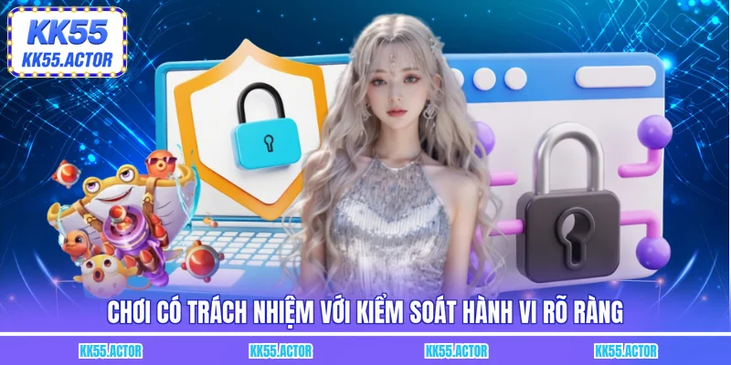 Chơi có trách nhiệm với kiểm soát hành vi rõ ràng