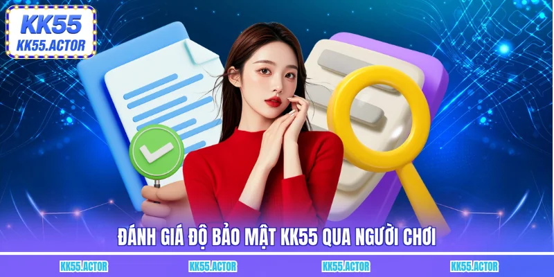 Đánh giá độ bảo mật KK55 qua người chơi