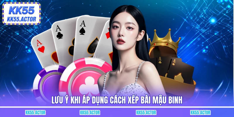 Lưu ý khi áp dụng cách xếp bài mậu binh
