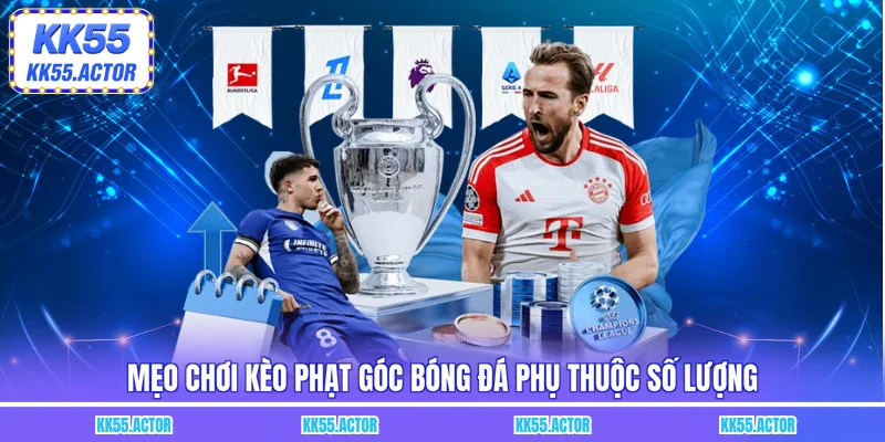 Mẹo chơi kèo phạt góc bóng đá phụ thuộc số lượng