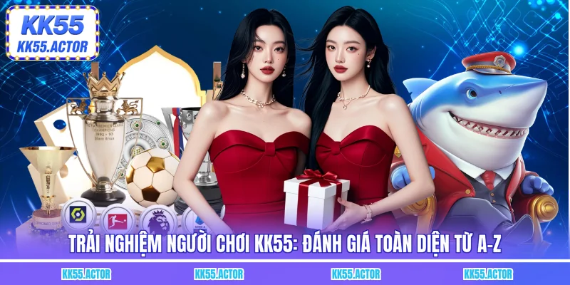 Trải nghiệm người chơi KK55