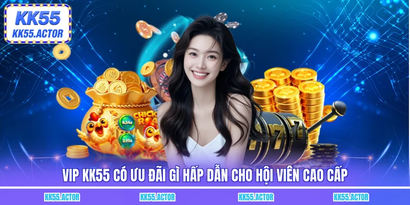 VIP KK55 có ưu đãi gì